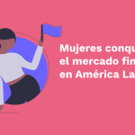 Mujeres conquistan el mercado fintech en América Latina