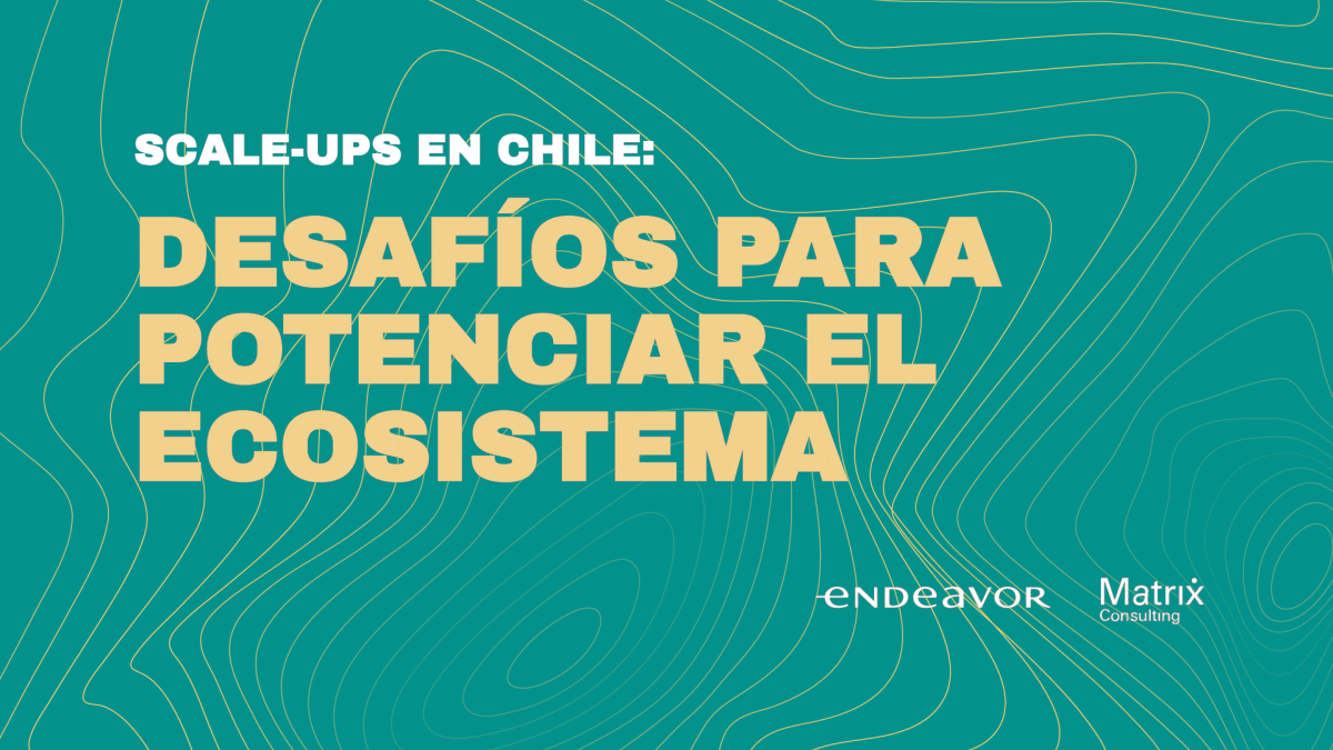 desafios ecosistema scale-ups chile endeavor